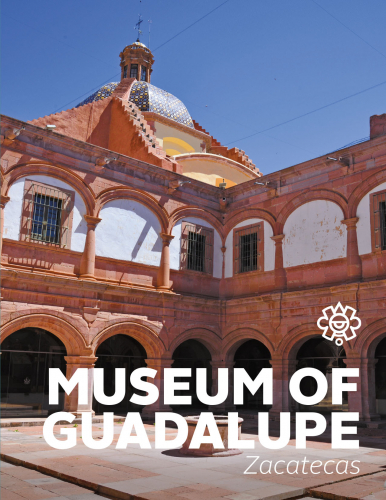 Museo de Guadalupe, ex Convento de Propaganda Fide de Nuestra Señora de Guadalupe